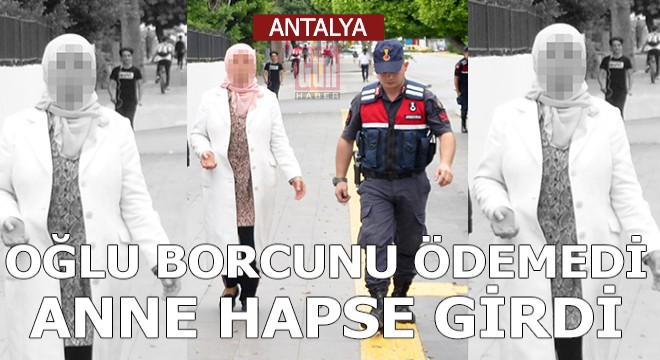 Oğlunun borcu yüzünden cezaevine girdi