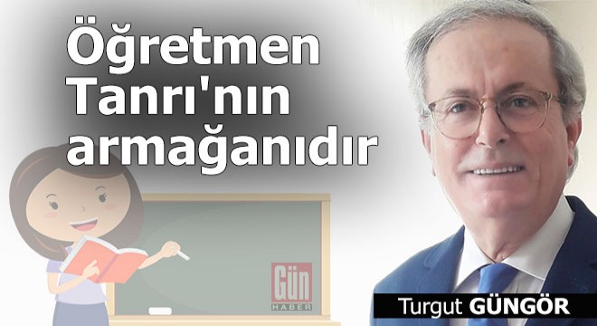 Öğretmen Tanrı'nın armağanıdır...