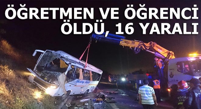 Öğretmen ve öğrencisi öldü, 16 yaralı var