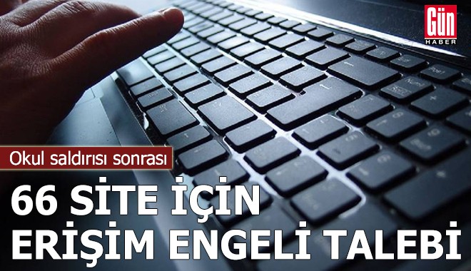 Okul saldırısı sonrası 66 site için erişim engeli talebi
