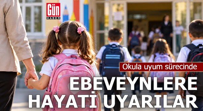 Okula uyum sürecinde ebeveynlere hayati uyarılar