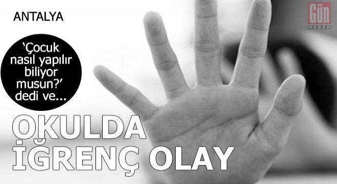 Okulda iğrenç olay! 'Çocuk nasıl yapılır biliyor musun?'