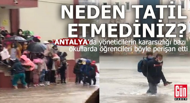 Okulların tatil edilmediği Antalya'da bu görüntüler yaşandı