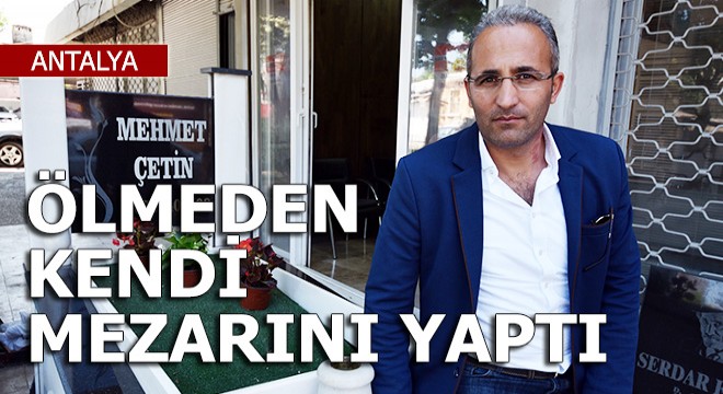 Ölmeden kendi mezarını da yaptı