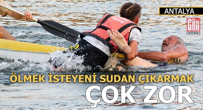 Ölmek isteyeni sudan çıkarmak çok zor