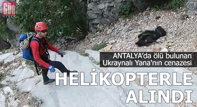 Ölü bulunan Ukraynalı Yana'nın cenazesi helikopterle alındı