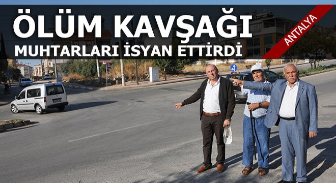 Ölüm kavşağı muhtarları isyan ettirdi