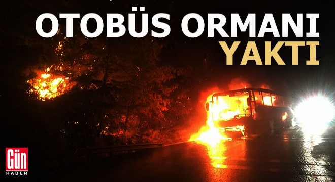 Önce otobüs sonra orman yandı