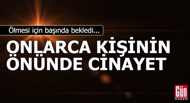 Onlarca kişinin önünde cinayet