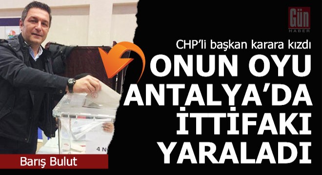 Onun bir oyu Antalya'daki ittifakı yaraladı