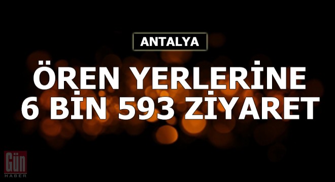 Ören yerlerine 6 bin 593 ziyaret