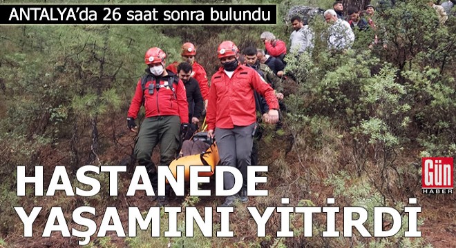 Ormanlık alanda 26 saat sonra bulunan yaşlı adam hastenede öldü