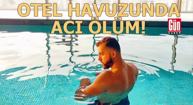 Otel havuzunda acı ölüm!