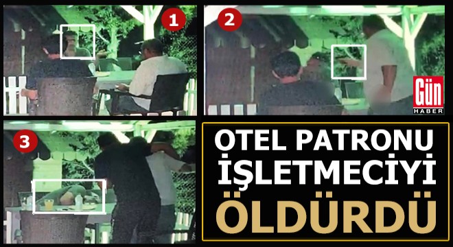 Otel patronu masada sohbet ettiği işletmeciyi öldürdü