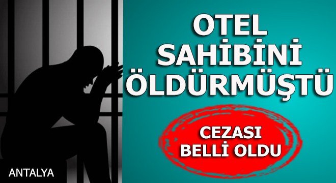 Otel sahibini öldüren sanığın cezası belli oldu
