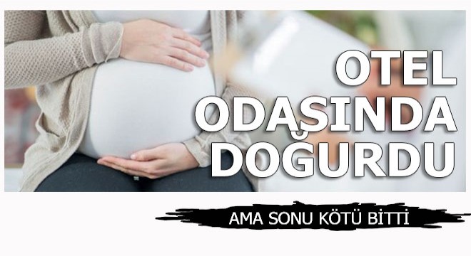 Otel odasında doğan bebek ile ilgili kötü haber