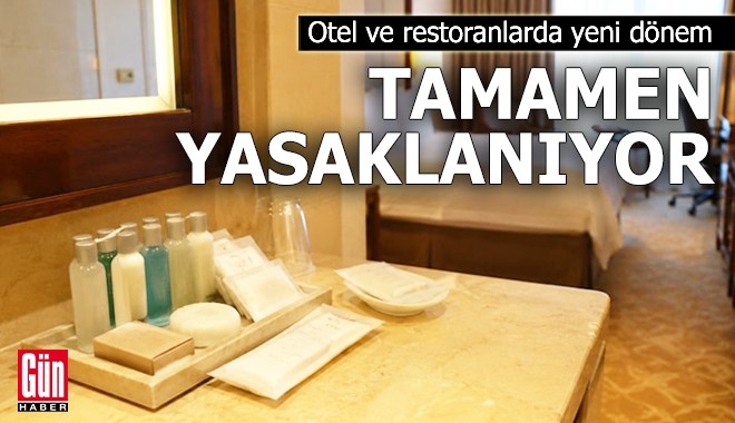 Otel ve restoranlarda yeni dönem: Tamamen yasaklanıyor