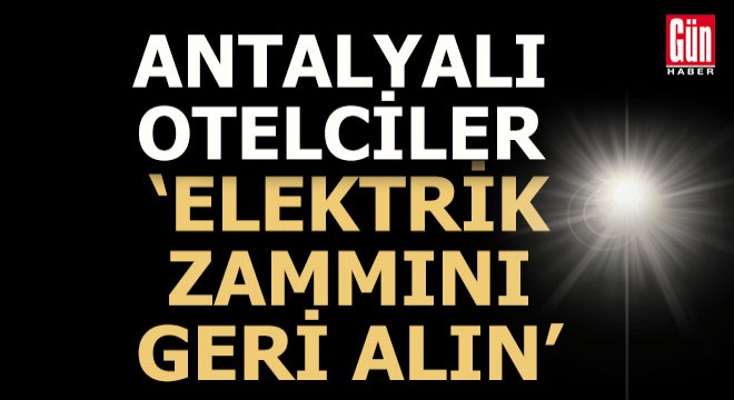 Otelcilerden  elektrik zammı geri alınsın  talebi