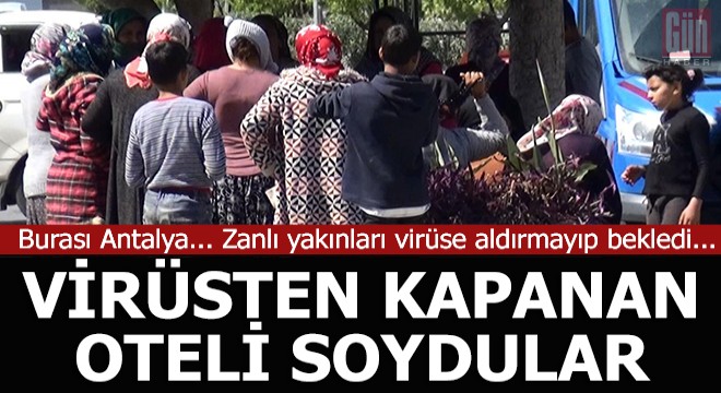 Oteli soyanlar serbest kaldı, yakınları virüsü takmadı sokakta tartıştı