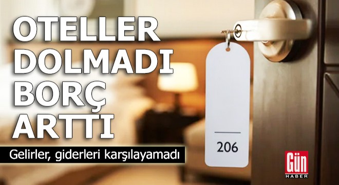 Otellerin gelirleri, giderleri karşılayamadı