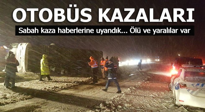 Otobüs kazaları; ölü ve yaralılar var