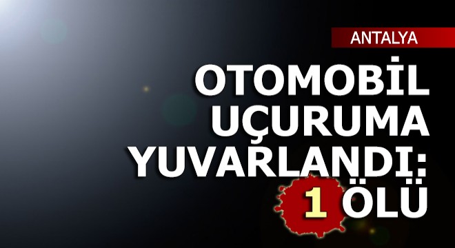 Otomobil uçuruma yuvarlandı: 1 ölü