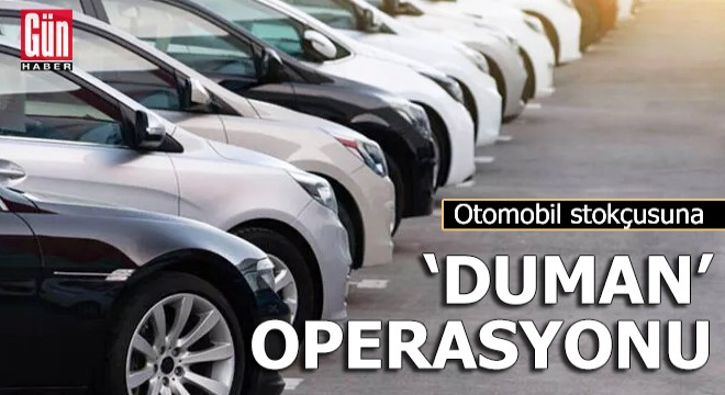 Otomobil stokçusuna  duman  operasyonu