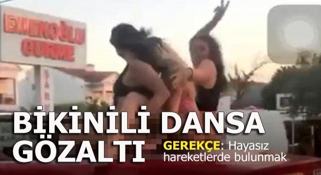 Otomobilde bikinili dansa gözaltı