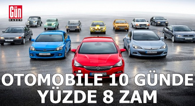 Otomobile 10 günde yüzde 8 zam