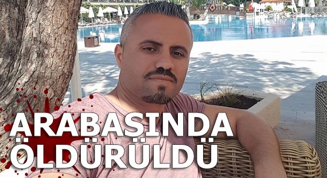 Otomobilinde tabancayla başından ve karnından vuruldu