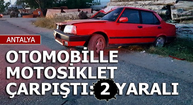 Antalya da otomobille motosiklet çarpıştı: 2 yaralı