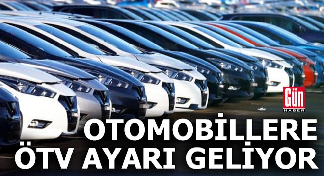 Otomobillere ÖTV ayarı geliyor