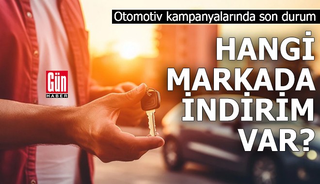 Otomotiv kampanyalarında son durum! Hangi markada indirim var?