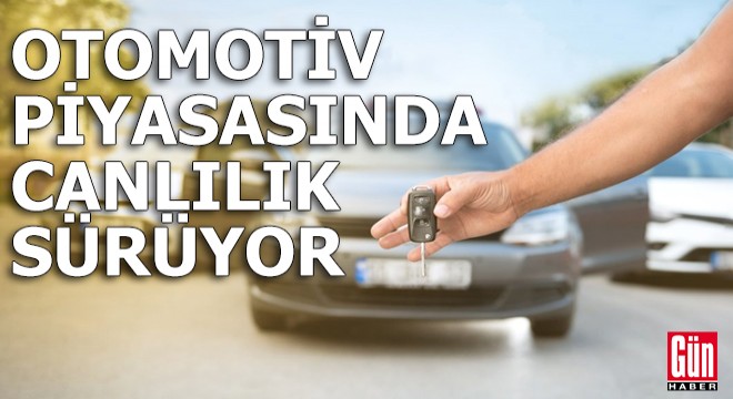 Otomotiv piyasasında canlılık sürüyor