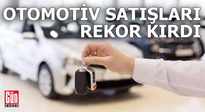 Otomotiv satışları rekor kırdı