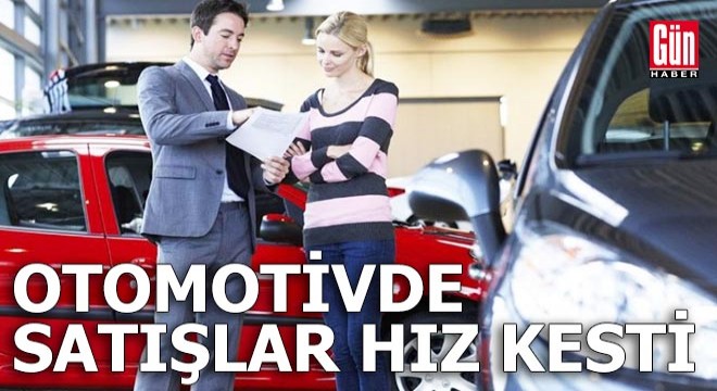 Otomotivde satışlar hız kesti