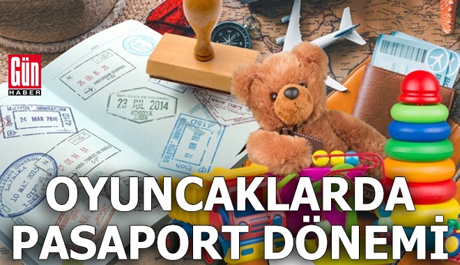Oyuncaklarda pasaport dönemi