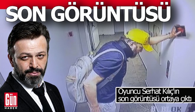 Oyuncu Serhat Kılıç'ın son görüntüsü ortaya çıktı