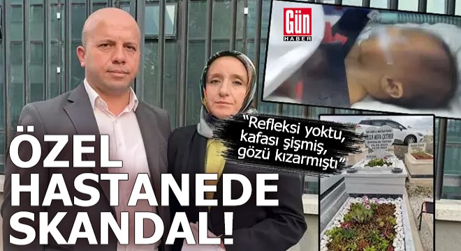 Özel hastanede skandal! 'Kafası şişmiş, gözü morarmıştı'