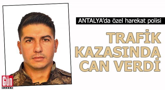 Özel harekat polisi, trafik kazasında öldü