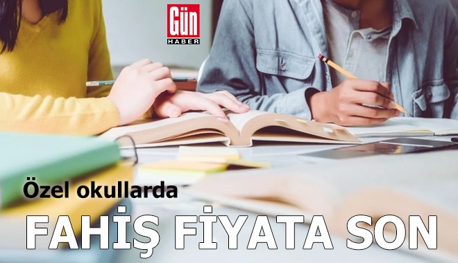 Özel okullarda fahiş fiyata son!