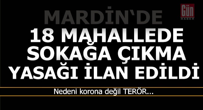 PKK operasyonu; 18 mahallede sokağa çıkma yasağı