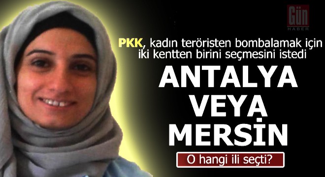 PKK, teröriste,  Antalya veya Mersin den birini seç  dedi