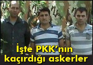 İşte PKK'nın kaçırdığı askerler