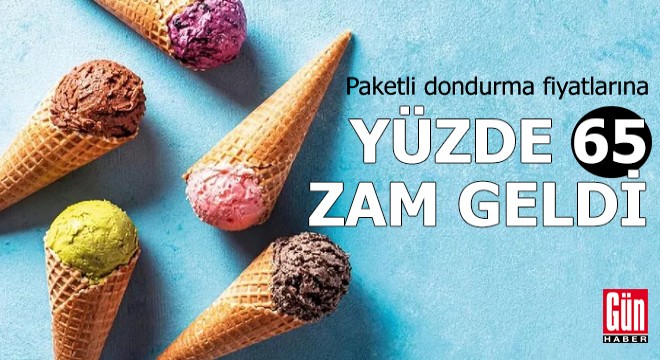 Paket dondurmalara yüzde 65 zam geldi