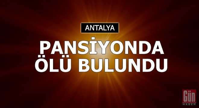 Pansiyonda ölü bulundu