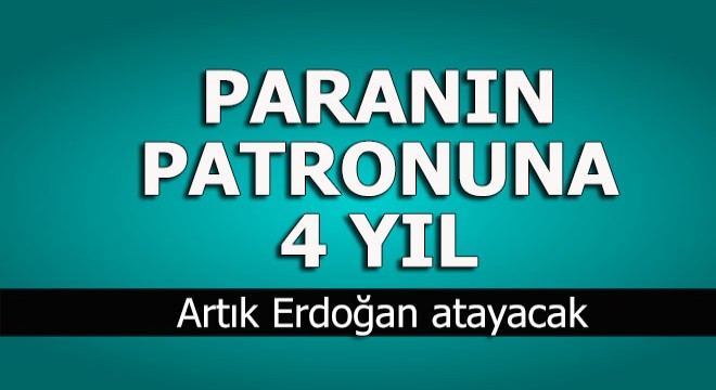 Paranın patronun görev süresi kırpıldı