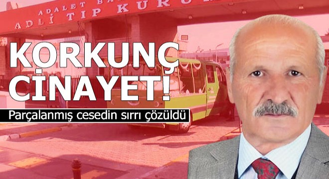 Parçalanmış cesedin sırrı çözüldü