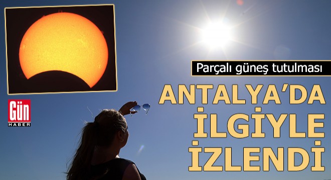 Parçalı güneş tutulması, Antalya'da teleskop ile gözlendi