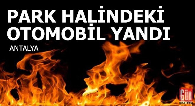 Park halindeki otomobil yandı